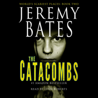 Jeremy Bates - The Catacombs: World's Scariest Places, Book 2 (Unabridged) artwork