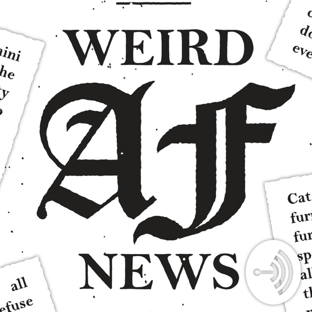 630px x 630px - Weird AF News by Jonesy on Apple Podcasts