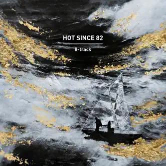 8-track by Hot Since 82 album reviews, ratings, credits