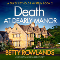 Betty Rowlands - Death at Dearley Manor: A completely gripping cozy mystery: A Sukey Reynolds Mystery, Book 2 (Unabridged) artwork