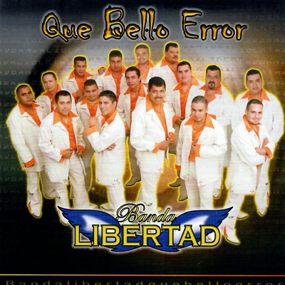 Que Bello Error - Banda Libertad
