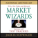 Jack D. Schwager, Bruce Kovner, Richard Dennis, Paul Tudor Jones, Michael Steinhardt, Ed Seykota, Marty Schwartz & Tom Baldwin - Market Wizards: Interviews with Top Traders (Unabridged)