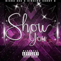 Show You - EP by Singing Ceddy D & Kickz 808 album reviews, ratings, credits