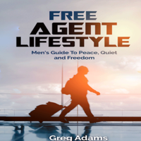 Greg Adams - Free Agent Lifestyle: Men's Guide To Peace, Quiet & Freedom artwork