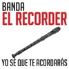 Banda El Recorder - Yo Sé Que Te Acordarás