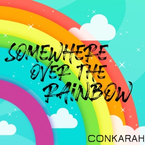 Conkarah Somewhere Over the Rainbow