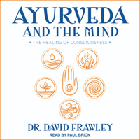 Dr. David Frawley - Ayurveda and the Mind: The Healing of Consciousness artwork