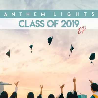 Class of 2019 - EP - Anthem Lights