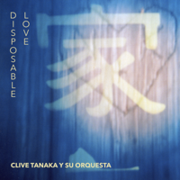 Clive Tanaka Y Su Orquesta - Disposable Love (feat. Andrew Pelletier) - Single artwork