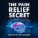 Sarah Warren - The Pain Relief Secret: How to Retrain Your Nervous System, Heal Your Body, and Overcome Chronic Pain (Unabridged)