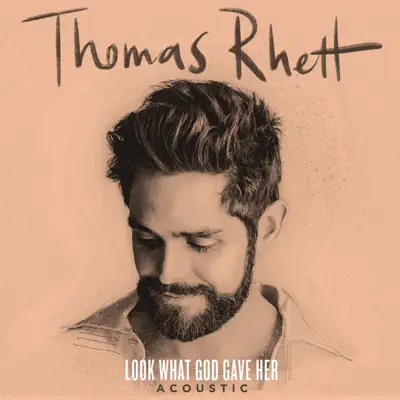Look What God Gave Her (Acoustic) - Single - Thomas Rhett 