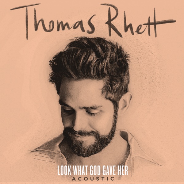 Look What God Gave Her (Acoustic) - Single - Thomas Rhett