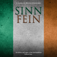 Charles River Editors - Sinn Féin: The History and Legacy of the Irish Republican Political Party artwork