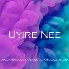 Uyire Nee (feat. Krishnaraj, Anjana, Kamalaja & Hari Vignesh) - Single by LoGi album reviews, ratings, credits