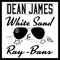 White Sand & Ray-Bans - Dean James lyrics