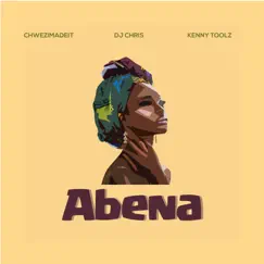 Abena - Single by Chwezimadeit, DJ Chris & Kenny Toolz album reviews, ratings, credits