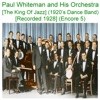 Paul Whiteman and His Orchestra (The King of Jazz) [1920’s Dance Band] [Recorded 1928] [Encore 5]