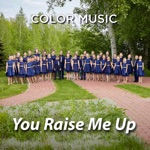 Color Music Choir - You Raise Me Up