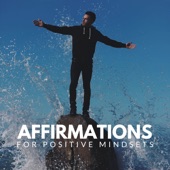 Affirmations for Positive Mindsets (feat. Instant Affirmations) artwork