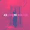 Talk About The Weather - Single, 2019