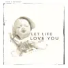 Let Life Love You - Single album lyrics, reviews, download