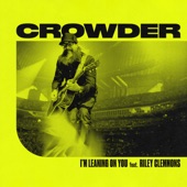 Crowder - I'm Leaning On You(Radio Version) feat. Riley Clemmons