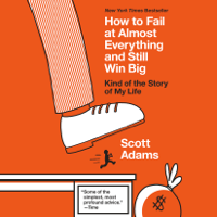 Scott Adams - How to Fail at Almost Everything and Still Win Big: Kind of the Story of My Life (Unabridged) artwork