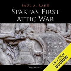 Sparta's First Attic War: The Grand Strategy of Classical Sparta, 478-446 BC (Unabridged)