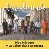 Pibo Márquez y La Colombiana Orquesta - Agradeciendo