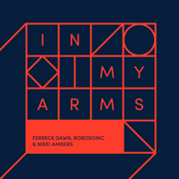 Ferreck Dawn, Robosonic & Nikki Ambers - In My Arms (Remixes) - EP artwork