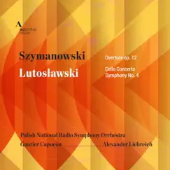 Szymanowski: Concert Overture, Op. 12 - Lutosławski: Cello Concerto & Symphony No. 4 by Polish National Radio Symphony Orchestra, Alexander Liebreich & Gautier Capuçon album reviews, ratings, credits