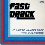 Fast Track - I'd Like To Wander Back To the Old Home