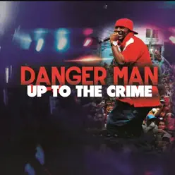 Up to the Crime - Single - Danger Man Up to the Crime - Single - Danger Man