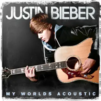 My Worlds Acoustic by Justin Bieber album reviews, ratings, credits