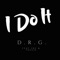 I Do It (feat. EBS & Touch) - D.R.G lyrics