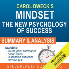 Mindset: The New Psychology of Success by Carol Dweck: An Action Steps Summary and Analysis (Unabridged)