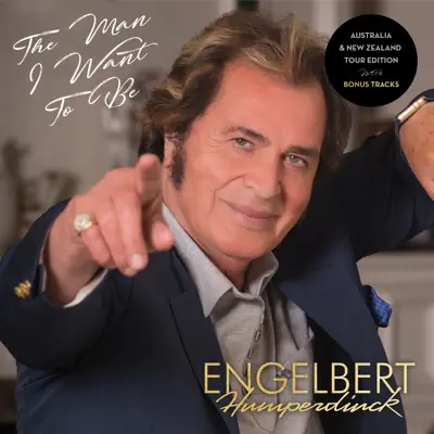The Man I Want to Be (Australia & New Zealand Tour Edition) - Engelbert Humperdinck The Man I Want to Be (Australia & New Zealand Tour Edition) - Engelbert Humperdinck