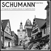 Schumann: 4 Fugues, Op. 72 - 7 Piano Pieces in Fughetta Form, Op. 126 artwork
