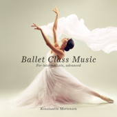 Ballet Class Music (For Intermediate, Advanced) - Konstantin Mortensen