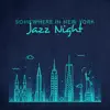 Somewhere in New York - Jazz Night: Soft Instrumental Collection album lyrics, reviews, download