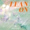 Lean On - Campsite Dream lyrics