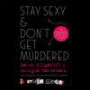 Stay Sexy & Don't Get Murdered - Karen Kilgariff & Georgia Hardstark