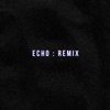 Echo (Remix) - Single