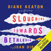 Slouching Towards Bethlehem (Unabridged) - Joan Didion