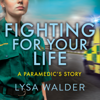 Lysa Walder - Fighting For Your Life: A Paramedic's Story - Real-life stories of heartbreak and hope from the frontline of the NHS artwork