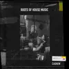 Roots of House Music - Single album lyrics, reviews, download