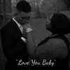 Love You Baby - Single album lyrics, reviews, download