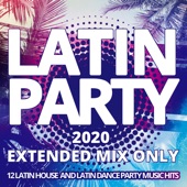 Latin Party 2020 / Extended Mix Only - 12 Latin House and Latin Dance Party Music Hits artwork