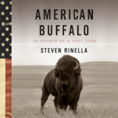 American Buffalo: In Search of a Lost Icon (Unabridged) - Steven Rinella