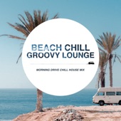 Beach Chill Groovy Lounge ~朝の爽快ドライブ! Chill House Mix~ artwork